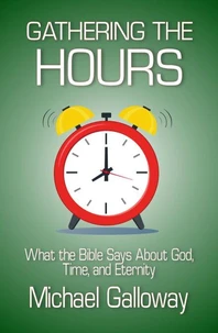 Gathering the Hours: What the Bible Says About God, Time, and Eternity