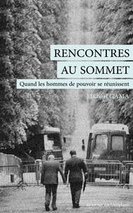 Michael Gama - Rencontres au sommet - Quand les hommes de pouvoir se réunissent.