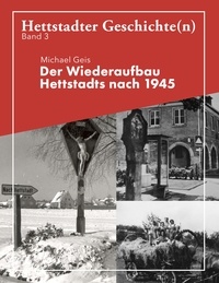 Michael Geis - Der Wiederaufbau Hettstadts nach 1945 - Hettstadter Geschichte(n) 3.