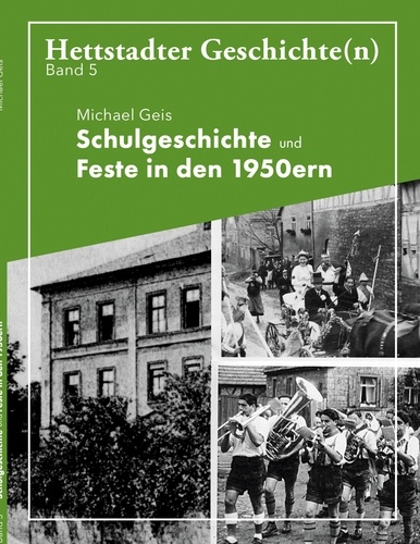 Schulgeschichte und Feste in den 1950ern. Hettstadter Geschichte(n) 5
