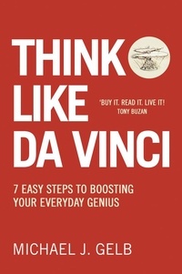 Michael Gelb - Think Like Da Vinci - 7 Easy Steps to Boosting Your Everyday Genius.