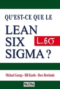 Michael George et Bill Kastle - Qu'est-ce que le Lean Six Sigma ?.