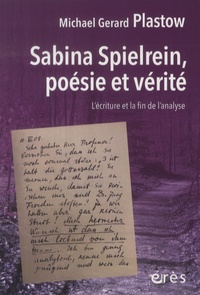 Michael Gérard Plastow et Clara Konfinoff - Sabina Spielrein, poésie et vérité - L'écriture et la fin de l'analyse.
