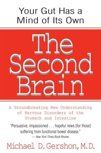 Michael Gershon - The Second Brain - A Groundbreaking New Understanding of Nervous Disorders of the Stomach and Intestine.