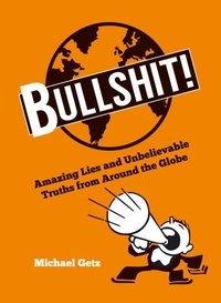 Michael Getz - Bullshit! - Amazing Lies and Unbelievable Truths from Around the Globe.