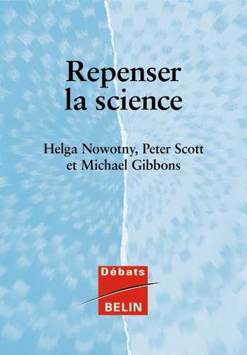 Michael Gibbons et Helga Nowotny - Repenser La Science. Savoir Et Societe A L'Ere De L'Incertitude.