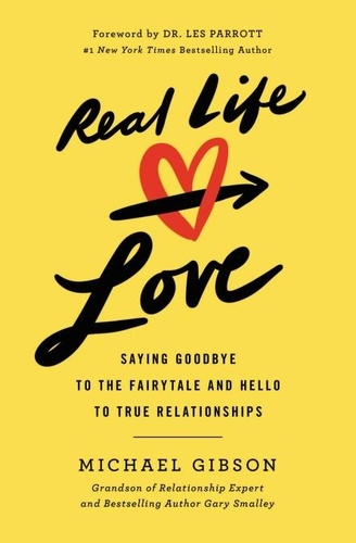 Real Life Love. Saying Goodbye to the Fairytale and Hello to True Relationships