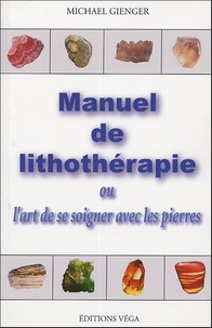 Michael Gienger - Manuel de lithothérapie ou l'art de soigner avec les pierres.