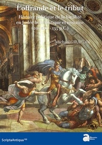 Michaël Girardin - L'offrande et le tribut - Histoire politique de la fiscalité en Judée hellénistique et romaine (200 a.C. - 135 p.C.).