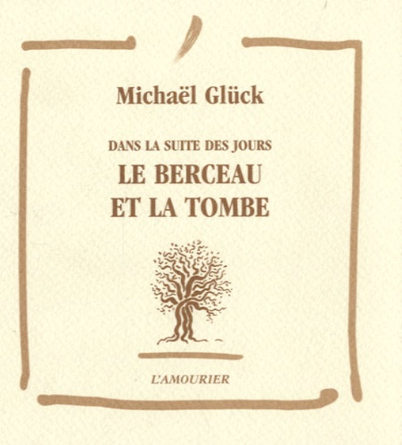 Michaël Glück - Dans la suite des jours Tome 5 : Le berceau et la tombe.