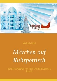 Michael Göbel et Manuela Göbel - Märchen auf Ruhrpottisch nach H. C. Andersen - Band 8.