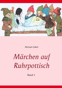 Michael Göbel et Manuela Göbel - Märchen auf Ruhrpottisch - Band 1.