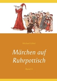 Michael Göbel et Manuela Göbel - Märchen auf Ruhrpottisch - Band 4.
