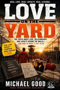 Love on the Yard: Relationships, Loyalty, Intimacy, and Heartbreak Behind the Fence