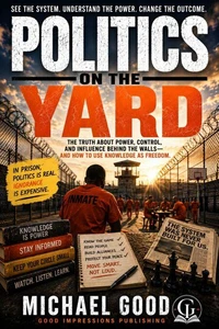 Politics On The Yard: Understanding Prison Politics, Cars, Shot Callers, and the Unwritten Rules Behind the Fence