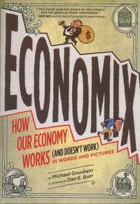 Michael Goodwin - Economix - How and Why Our Economy Works (and Doesn't Work) in Words and Pictures.