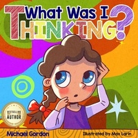  Michael Gordon - What Was I Thinking? - Social Skills Series.