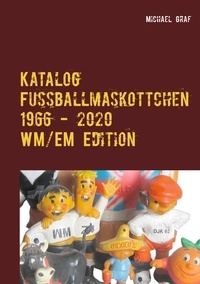 Michael Graf - Fussballmaskottchen - WM / EM Edition 1966 - 2020.