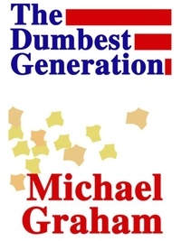 Michael Graham - The Dumbest Generation.