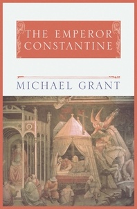 Michael Grant - The Emperor Constantine.