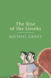 Michael Grant - The Rise Of The Greeks.
