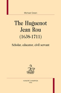 Michael Green - The huguenot Jean Rou (1638-1711) - Scholar, educator, civil servant.