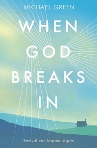 Michael Green - When God Breaks In - Revival can happen again.