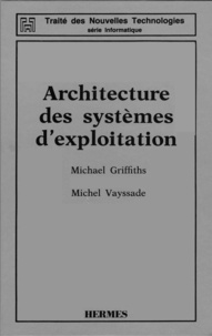 Michael Griffiths et Michel Vayssade - Architecture des systèmes d'exploitation.
