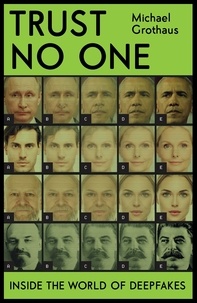 Michael Grothaus - Trust No One - Inside the World of Deepfakes.
