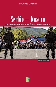 Michael Guerin - Serbie-Kosovo - La fin du principe d'intégrité territoriale.