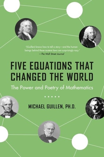 Five Equations That Changed the World. The Power and Poetry of Mathematics