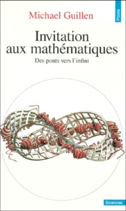 Michael Guillen - Invitation Aux Mathematiques. Des Ponts Vers L'Infini.