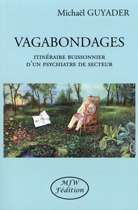 Michaël Guyader - Vagabondages - Itinéraire buissonnier d'un psychiatre de secteur.