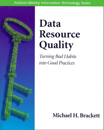 Michael-H Brackett - Data Resource Quality. Turning Bad Habits Into Good Practices.