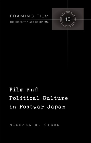 Michael h. Gibbs - Film and Political Culture in Postwar Japan.