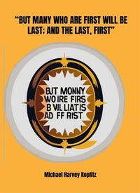 BUT MANY WHO ARE FIRST WILL BE LAST; AND THE LAST, FIRST