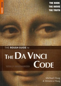 Michael Haag et Veronica Haag - The Rough Guide To The Da Vinci Code - An unthorised Guide to the Book and Movie.