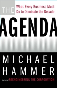 Michael Hammer - The Agenda - What Every Business Must Do to Dominate the Decade.