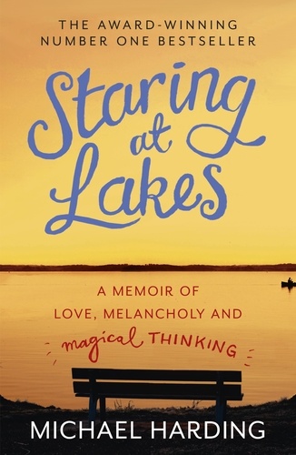 Staring at Lakes. A Memoir of Love, Melancholy and Magical Thinking