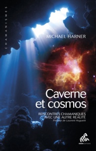 Michael Harner - Cavernes et cosmos - Rencontres chamaniques avec une autre réalité.
