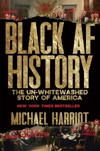 Michael Harriot - Black AF History - The Un-Whitewashed Story of America.