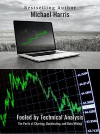Fooled by Technical Analysis: The Perils of Charting, Backtesting, and Data-Mining