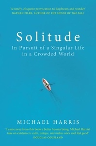 Michael Harris - Solitude - In Pursuit of a Singular Life in a Crowded World.