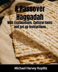 A Passover Haggadah  With Explanations, Cultural Items and Setup Instructions