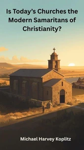 Is Today's Churhes the Modern Samaritans of Christianity?