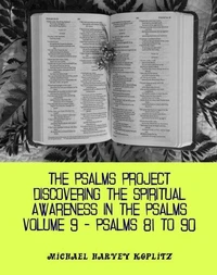 The Psalms Project Volume Nine - Discovering the Spiritual World through the Psalms – Psalm 81-90