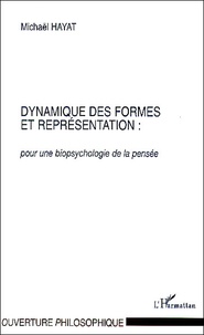 Michaël Hayat - Dynamique des formes et représentation : pour une biopsychologie de la pensée.
