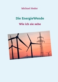 Michael Heder - Die EnergieWende - Wie ich sie sehe.