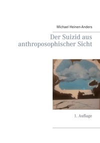 Michael Heinen-Anders - Der Suizid aus anthroposophischer Sicht - 1. Auflage.