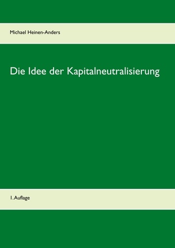 Die Idee der Kapitalneutralisierung. 1. Auflage